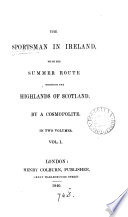 The sportsman in Ireland, with his summer route through the highlands of Scotland, by a cosmopolite [R. Allan]. cover
