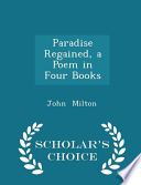 Paradise Regained, a Poem in Four Books - Scholar's Choice Edition cover