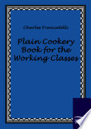 Plain Cookery Book for the Working Classes cover